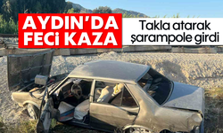 Aydın'da feci kaza: Takla atarak, şarampole girdi
