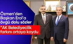 Özmen'den Başkan Erol’a övgü dolu sözler