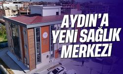 Aydın’a yeni sağlık merkezi
