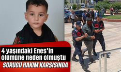 4 yaşındaki Enes’in ölümüne neden olmuştu: Sürücü hakim karşısında