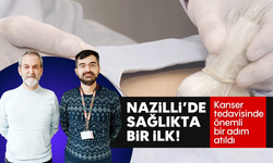 Nazilli'de sağlıkta bir ilk: Kanser tedavisinde önemli bir adım atıldı