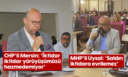 CHP’li Mersin: “İktidar, iktidar yürüyüşümüzü hazmedemiyor” MHP’li Uysal: “Saldırı, iktidara evrilemez”