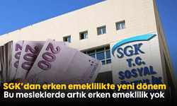 SGK’dan erken emeklilikte yeni dönem: Bu mesleklerde artık erken emeklilik yok