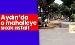 Aydın’da o mahalleye sıcak asfalt