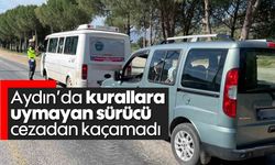 Aydın'da kurallara uymayan sürücü cezadan kaçamadı