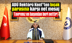 ADÜ Rektörü Kent’ten ‘bıçak parası’na karşı net mesaj: “Tavrımız en başından beri nettir!”