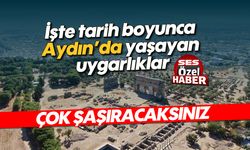 İşte tarih boyunca Aydın’da yaşayan uygarlıklar