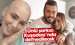 Ünlü şarkıcı Kuşadası'nda defnedilecek