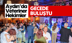 Aydın’da Veteriner Hekimler, gecede buluştu