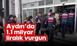 Aydın’da 1.1 milyar liralık vurgun
