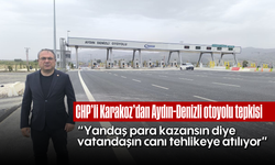 CHP'li Karakoz'dan Aydın-Denizli otoyolu tepkisi: "Yandaş para kazansın diye vatandaşın canı tehlikeye atılıyor”
