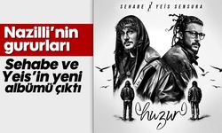 Nazilli'nin gururları: Sehabe ve Yeis'in yeni albümü çıktı