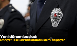 Emniyet Teşkilatı’nda atama sistemi değişiyor: Yeni dönem başladı