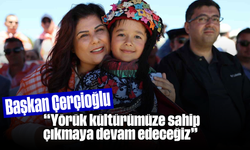 Başkan Çerçioğlu: "Yörük kültürümüze sahip çıkmaya devam edeceğiz"