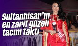 Sultanhisar'ın en zarif güzeli tacını taktı