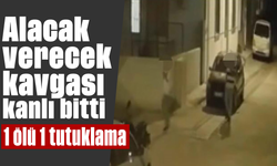 Alacak verecek kavgası kanlı bitti: 1 ölü, 1 tutuklama