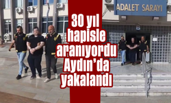 30 yıl hapisle aranıyordu, Aydın’da yakalandı