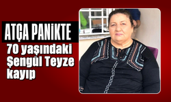 Atça panikte: 70 yaşındaki Şengül Teyze kayıp