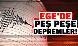 Ege'de peş peşe depremler!