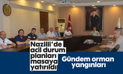 Nazilli’de acil durum planları masaya yatırıldı: Gündem orman yangınları