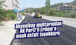 Akyeniköy muhtarından AK Partili Erdem’e sıcak asfalt teşekkürü