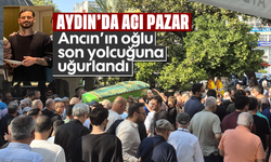 Aydın'da acı Pazar: Ancın'ın oğlu son yolcuğuna uğurlandı
