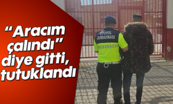 “Aracım çalındı” diye gitti, tutuklandı