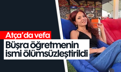 Atça’da vefa: Büşra öğretmenin ismi ölümsüzleştirildi
