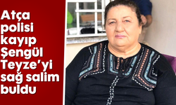 Atça polisi kayıp Şengül Teyze’yi sağ salim buldu