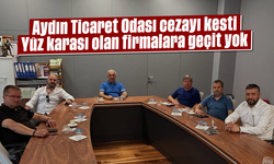 Aydın Ticaret Odası, cezayı kesti: Yüz karası olan firmalara geçit yok
