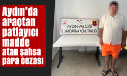 Aydın'da araçtan patlayıcı madde atan şahsa para cezası