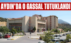 Aydın’da o gassal tutuklandı