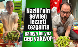 Nazilli'nin sevilen lezzeti tezgahta: Bamya bu yaz cep yakıyor