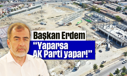 Başkan Erdem: 'Yaparsa AK Parti yapar!'
