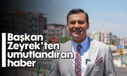 Başkan Zeyrek’ten umutlandıran haber