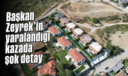 Başkan Zeyrek'in yaralandığı kazada şok detay