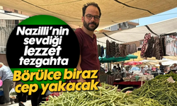 Nazilli'nin sevdiği lezzet tezgahta: Börülce biraz cep yakacak