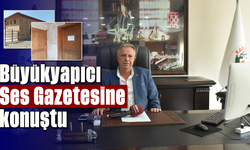Büyükyapıcı Ses Gazetesine konuştu