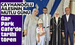 Cayhanoğlu ailesinin mutlu günü: Gar Park Cafe'de tarihi tören