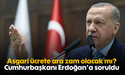 Asgari ücrete ara zam olacak mı? Cumhurbaşkanı Erdoğan'a soruldu