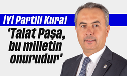 İYİ Partili Kural, 'Talat Paşa, bu milletin onurudur'
