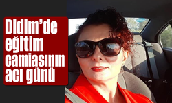 Didim'de eğitim camiasının acı günü
