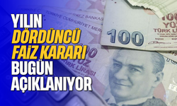 Yılın dördüncü faiz kararı bugün açıklanıyor