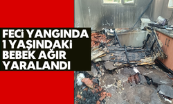Çıkan yangında 1 yaşındaki bebek ağır yaralandı