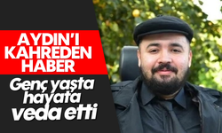 Aydın'ı kahreden haber: Genç yaşta hayata veda etti