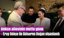 Gökçe ailesinin mutlu günü, Eray Gökçe ile Gülseren Doğan nişanlandı
