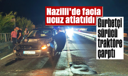 Nazilli’de facia ucuz atlatıldı: Gurbetçi sürücü traktöre çarptı