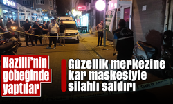 Nazilli’nin göbeğinde yaptılar: Güzellik merkezine kar maskesiyle silahlı saldırı