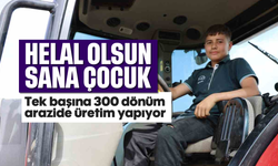 Helal olsun sana çocuk! Tek başına 300 dönüm arazide üretim yapıyor