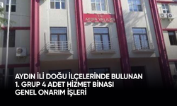 Aydın İli Doğu İlçelerinde Bulunan 1. Grup 4 Adet Hizmet Binası Genel Onarım İşleri